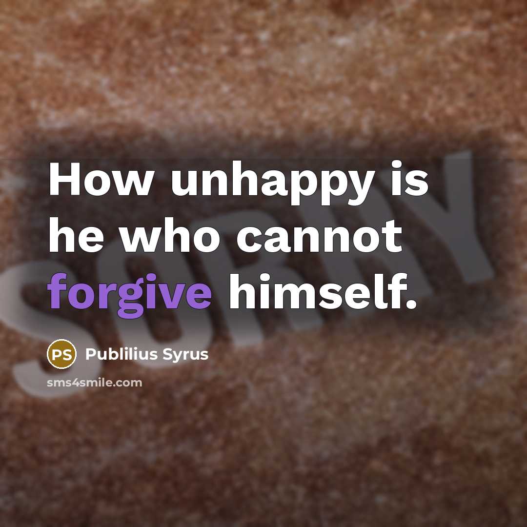 “How unhappy is he who cannot forgive himself.…” quote by Publilius Syrus