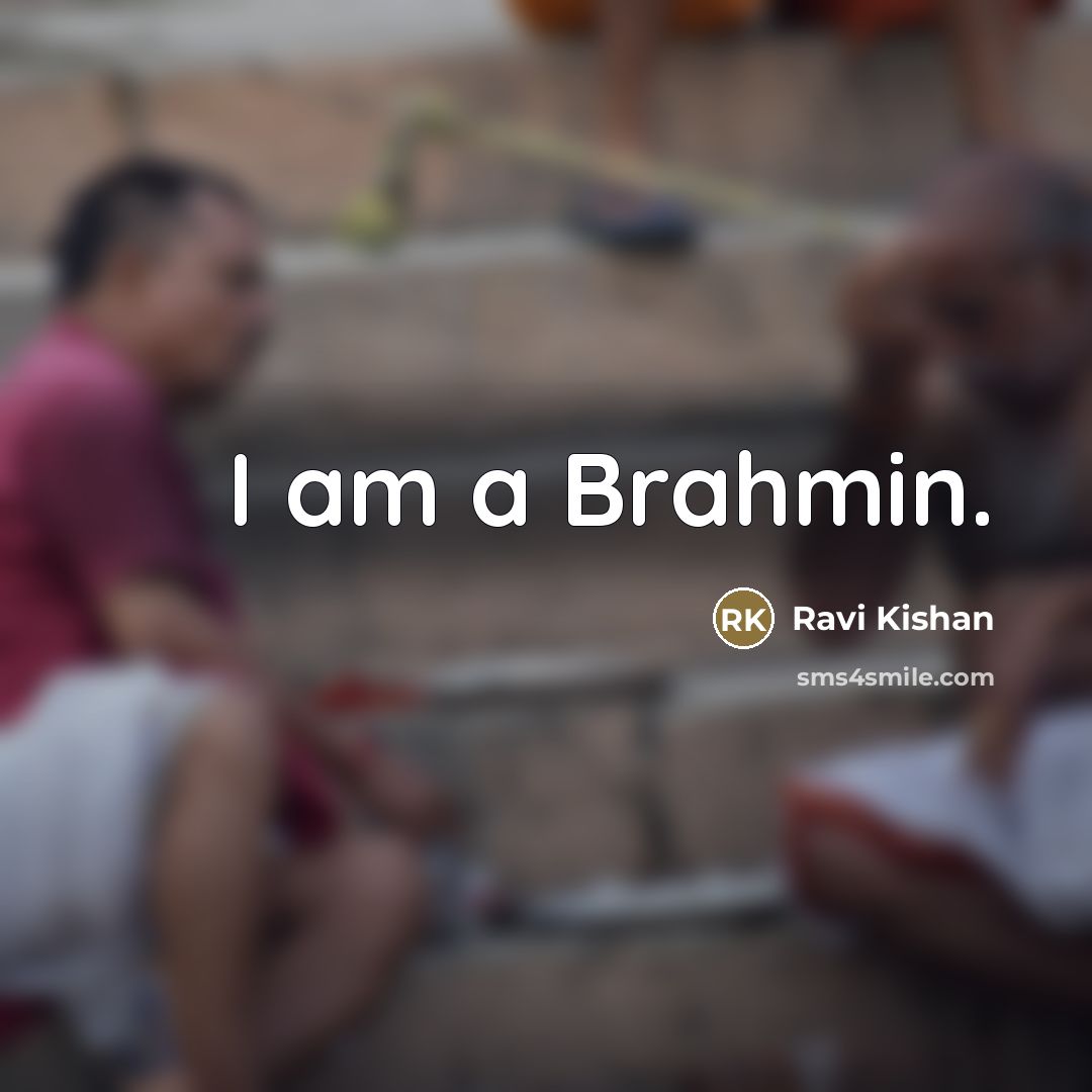 “I am a Brahmin.” quote by Ravi Kishan