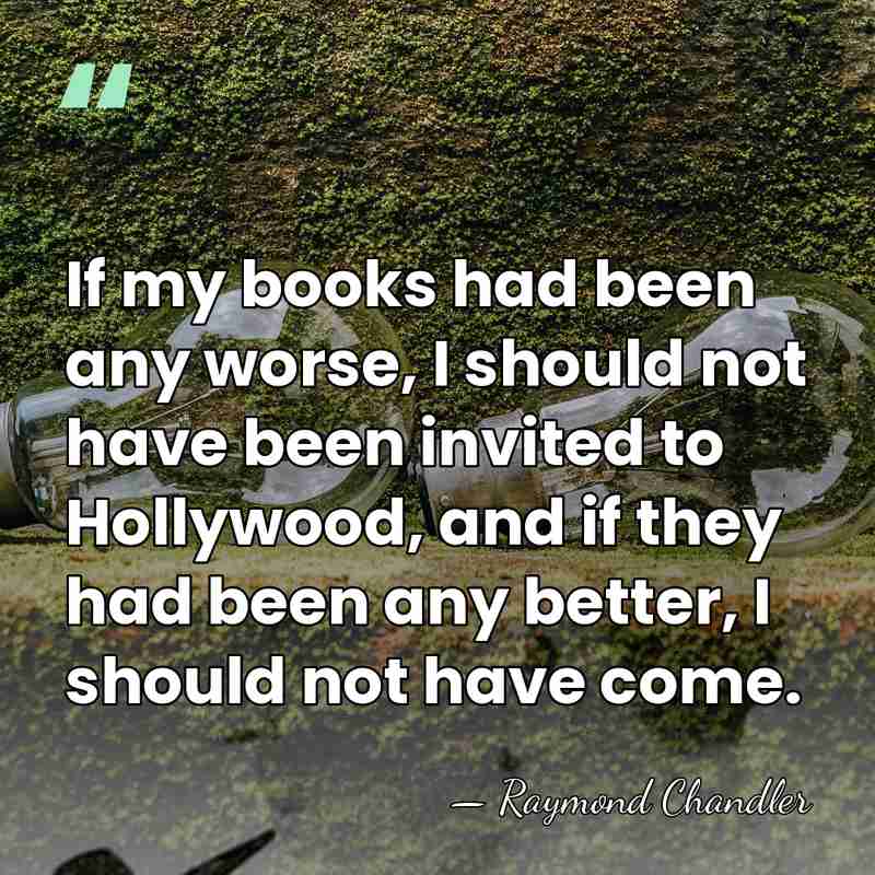 If my books had been any worse, I should not have been&hellip; - Raymond Chandler