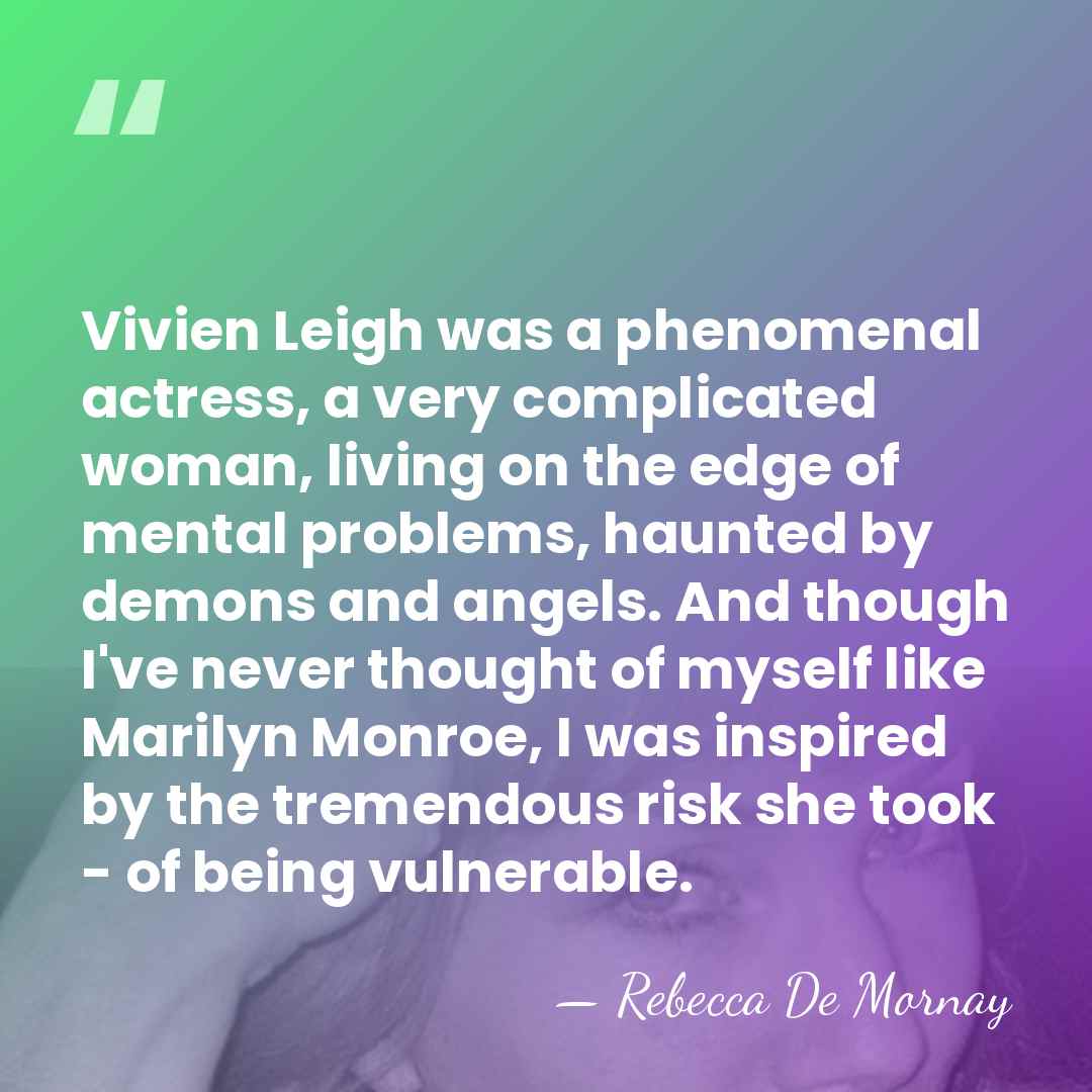 Vivien Leigh was a phenomenal actress, a very complicated woman, living on&hellip; - Rebecca De Mornay