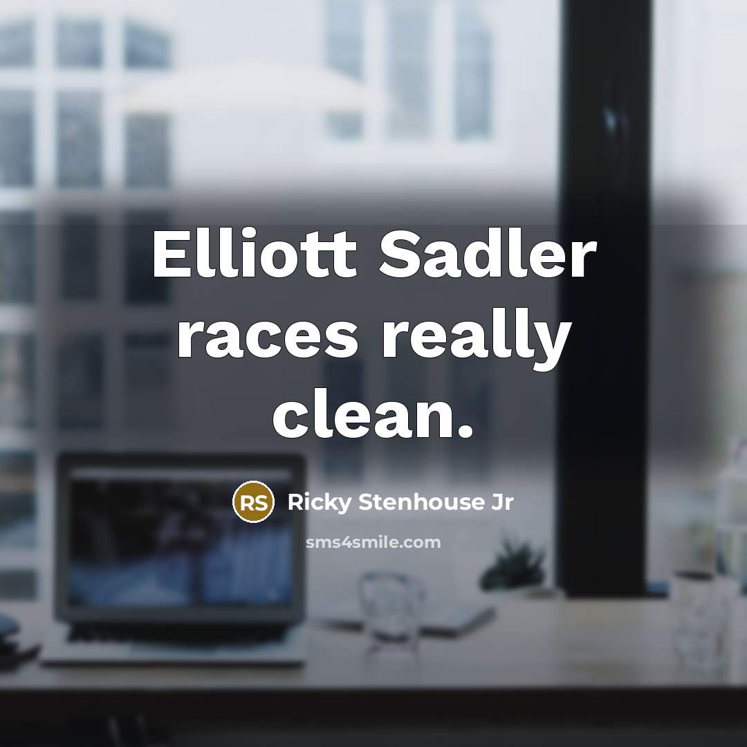 “Elliott Sadler races really clean.…” quote by Ricky Stenhouse Jr