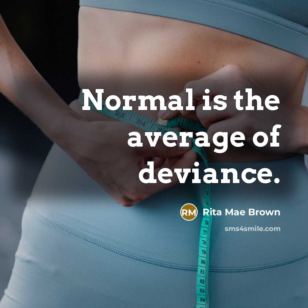 “Normal is the average of deviance.…” quote by Rita Mae Brown