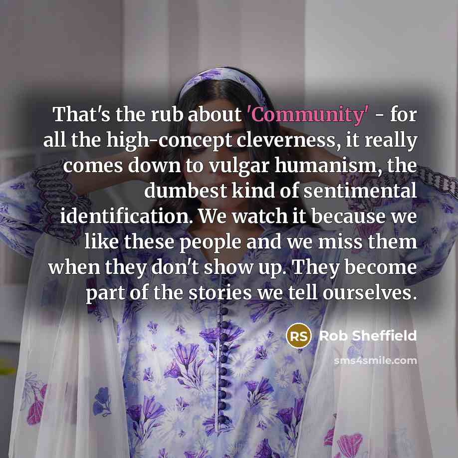 “That's the rub about 'Community' - for all the high-concept…” quote by Rob Sheffield