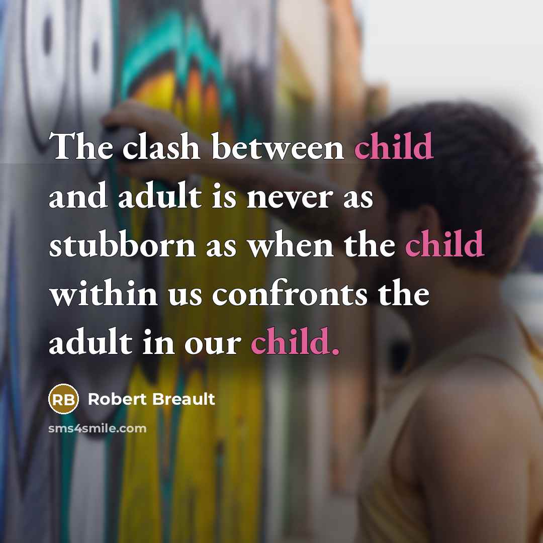 “The clash between child and adult is never as stubborn…” quote by Robert Breault