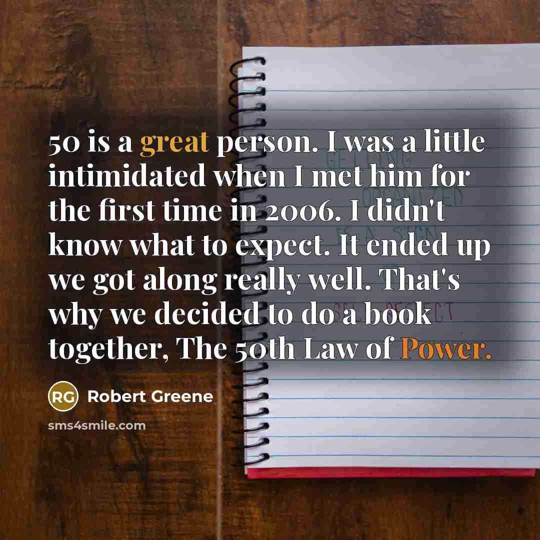 “50 is a great person. I was a little intimidated…” quote by Robert Greene