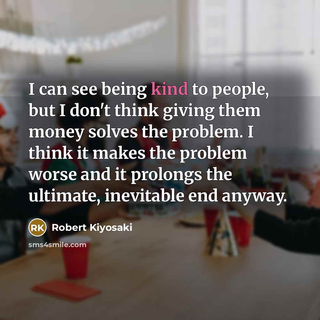 “I can see being kind to people, but I don't…” quote by Robert Kiyosaki