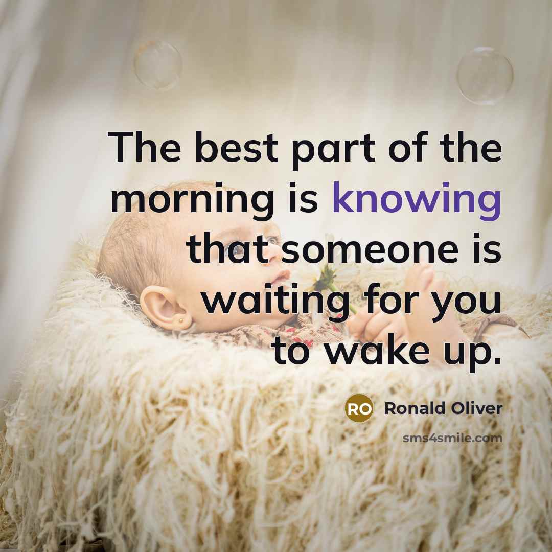 “The best part of the morning is knowing that someone…” quote by Ronald Oliver