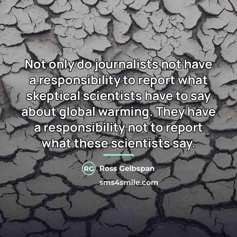 “Not only do journalists not have a responsibility to report…” quote by Ross Gelbspan