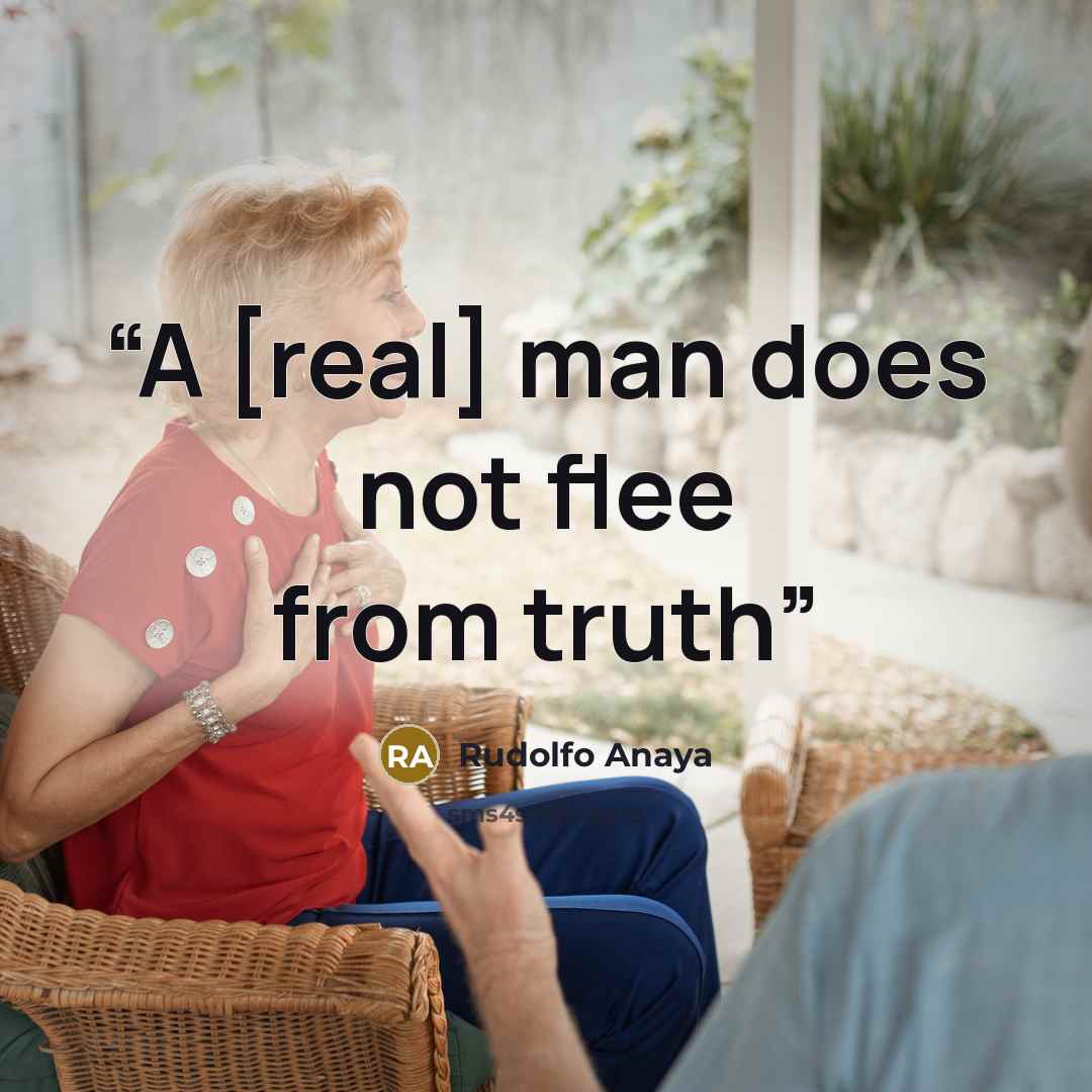 “A [real] man does not flee from truth” quote by Rudolfo Anaya