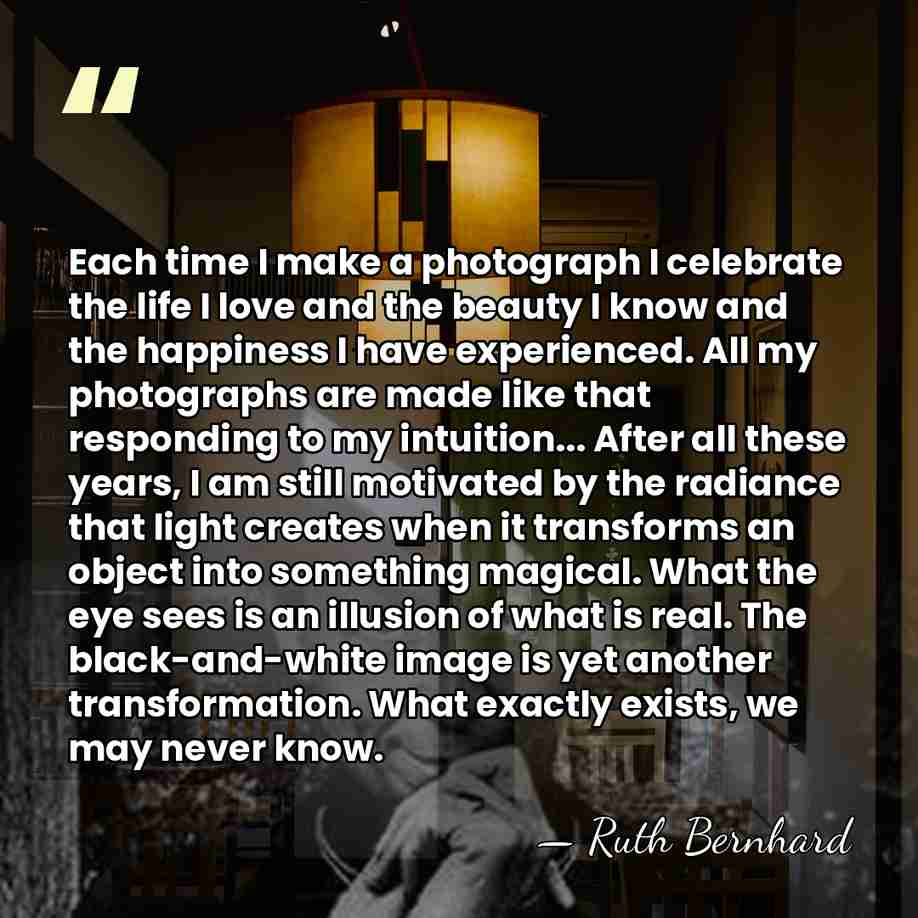 Each time I make a photograph I celebrate the life I love&hellip; - Ruth Bernhard