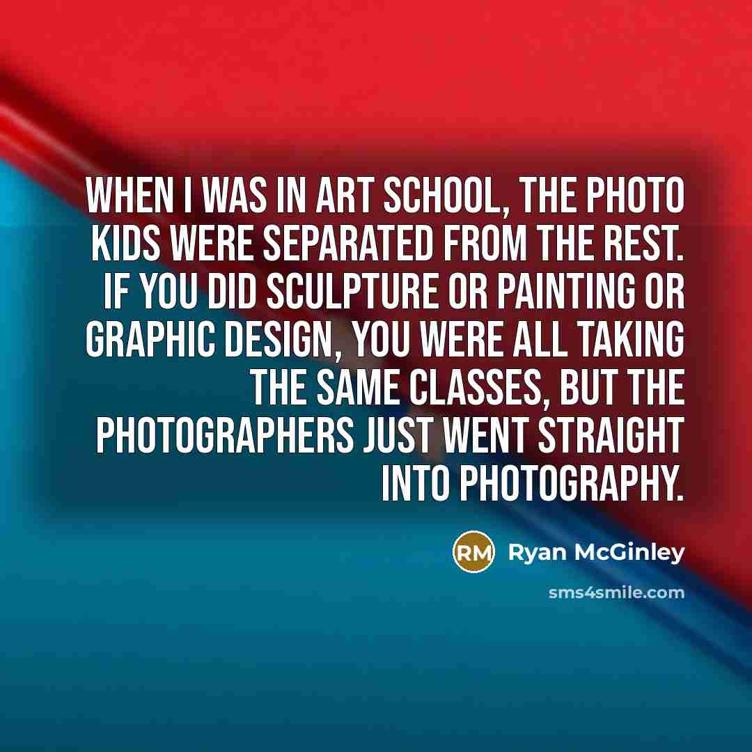 “When I was in art school, the photo kids were…” quote by Ryan McGinley