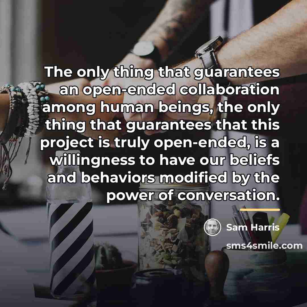 “The only thing that guarantees an open-ended collaboration among human…” quote by Sam Harris