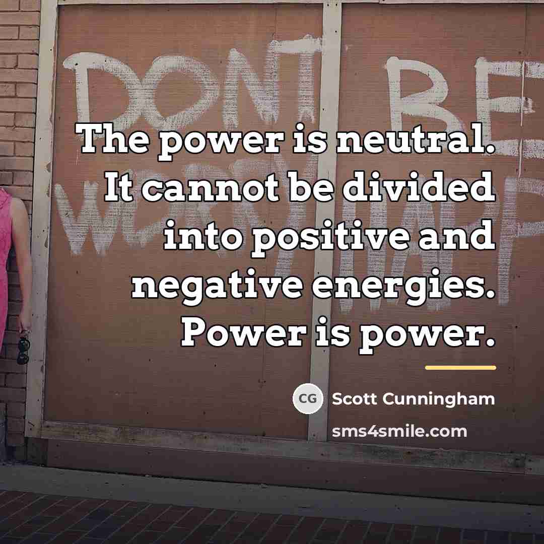 “The power is neutral. It cannot be divided into positive…” quote by Scott Cunningham