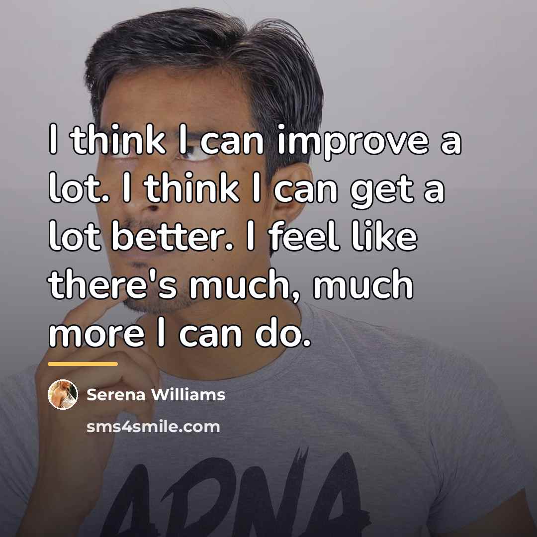 “I think I can improve a lot. I think I…” quote by Serena Williams