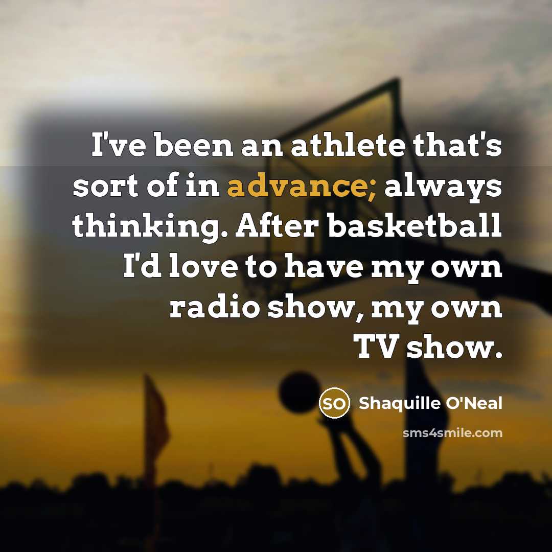 “I've been an athlete that's sort of in advance; always…” quote by Shaquille O'Neal