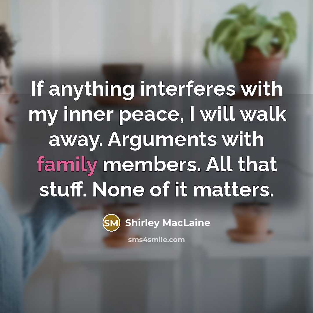 “If anything interferes with my inner peace, I will walk…” quote by Shirley MacLaine
