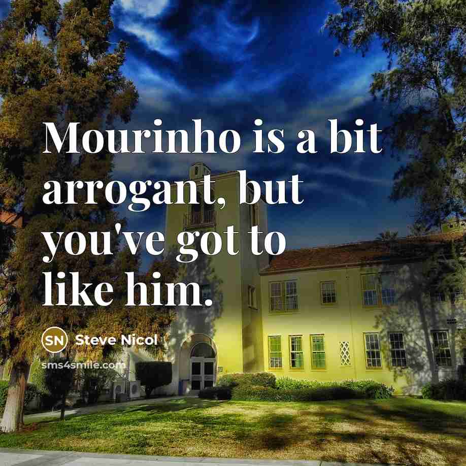 “Mourinho is a bit arrogant, but you've got to like…” quote by Steve Nicol