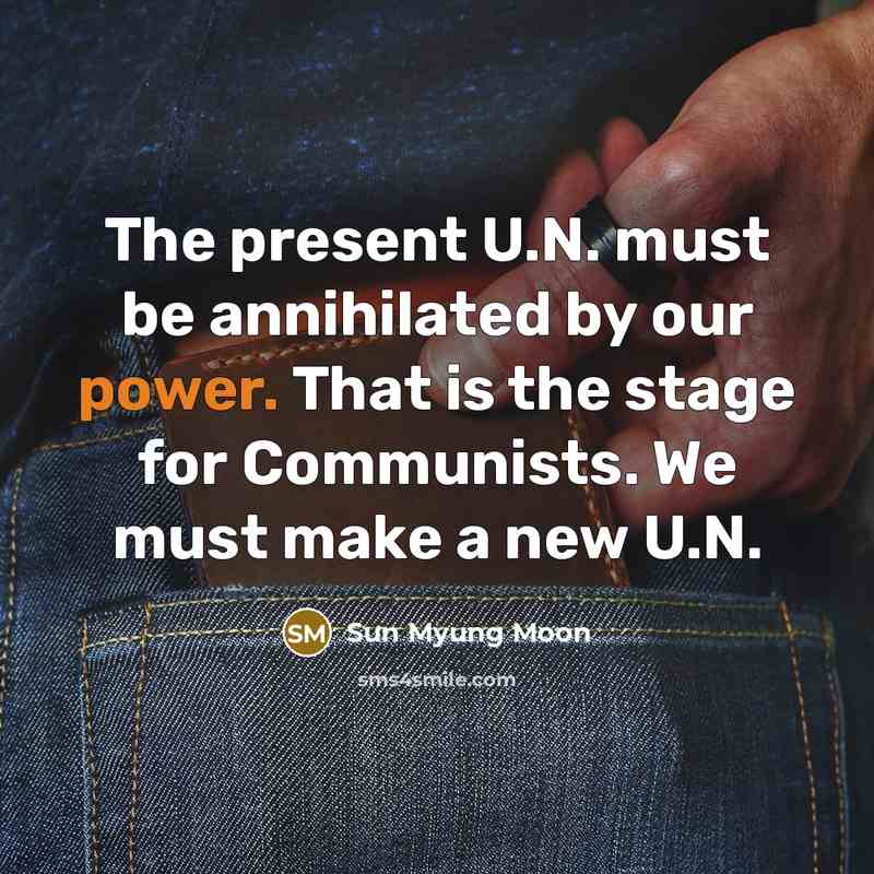 “The present U.N. must be annihilated by our power. That…” quote by Sun Myung Moon