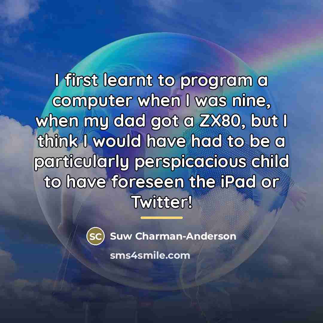 “I first learnt to program a computer when I was…” quote by Suw Charman-Anderson