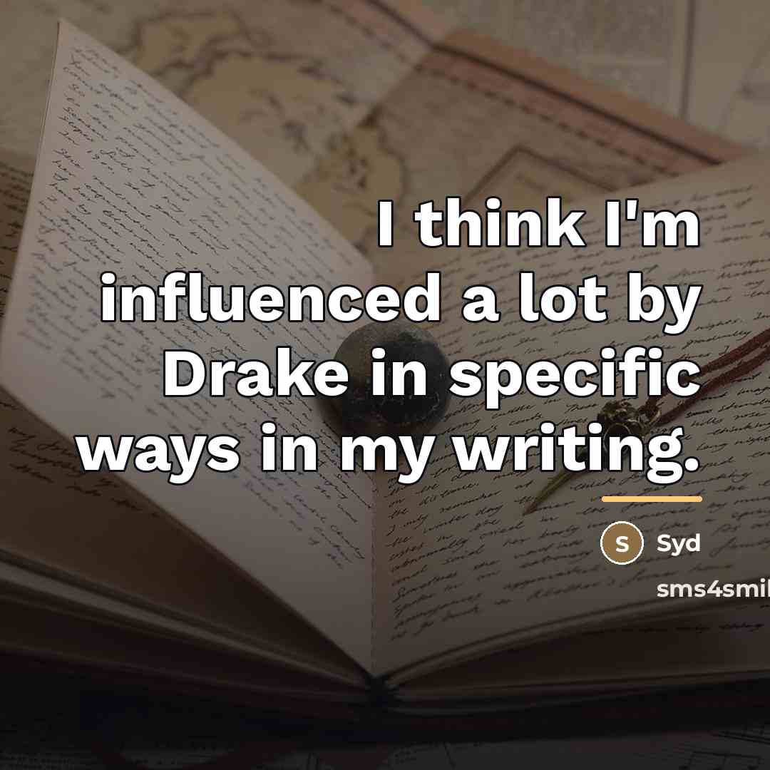 “I think I'm influenced a lot by Drake in specific…” quote by Syd