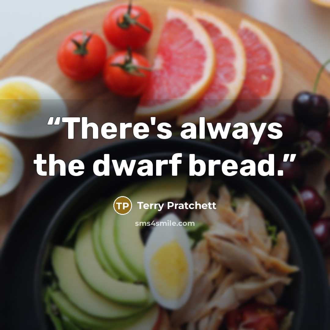 “There's always the dwarf bread.” quote by Terry Pratchett