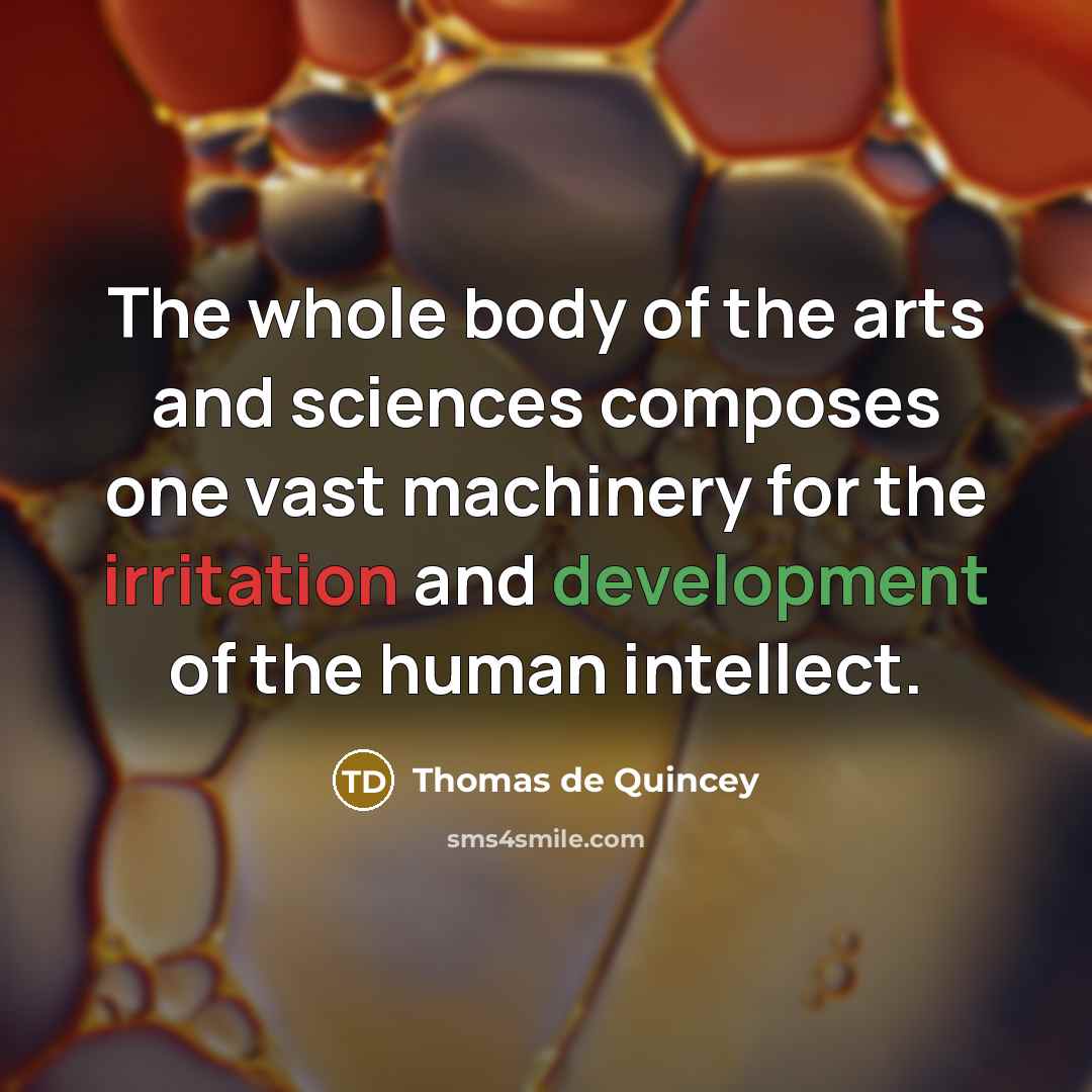 “The whole body of the arts and sciences composes one…” quote by Thomas de Quincey