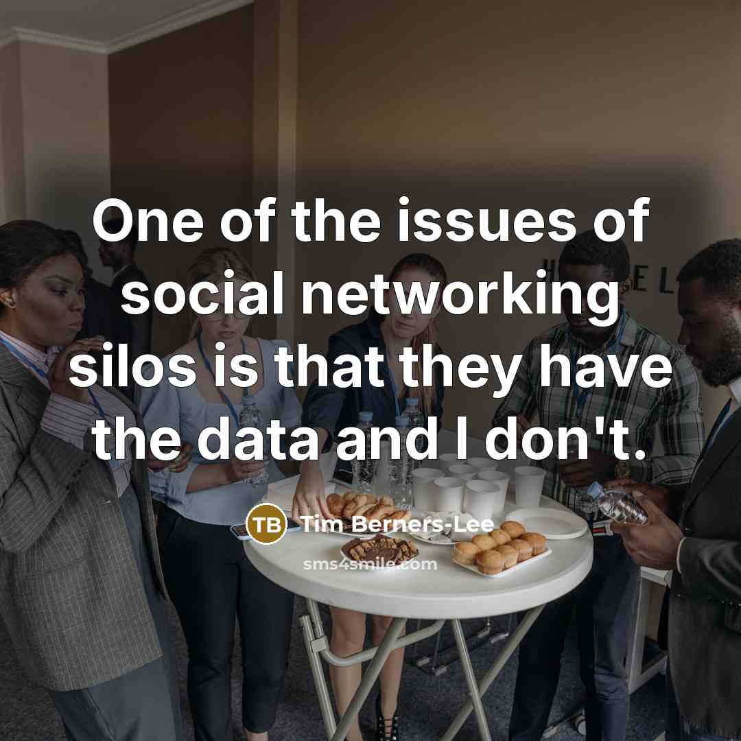 “One of the issues of social networking silos is that…” quote by Tim Berners-Lee