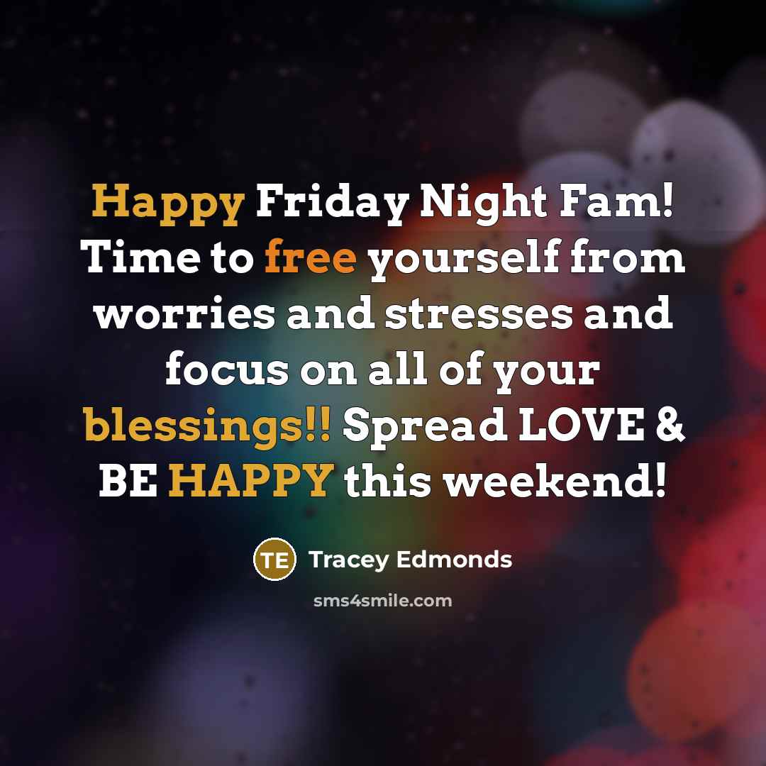 “Happy Friday Night Fam! Time to free yourself from worries…” quote by Tracey Edmonds