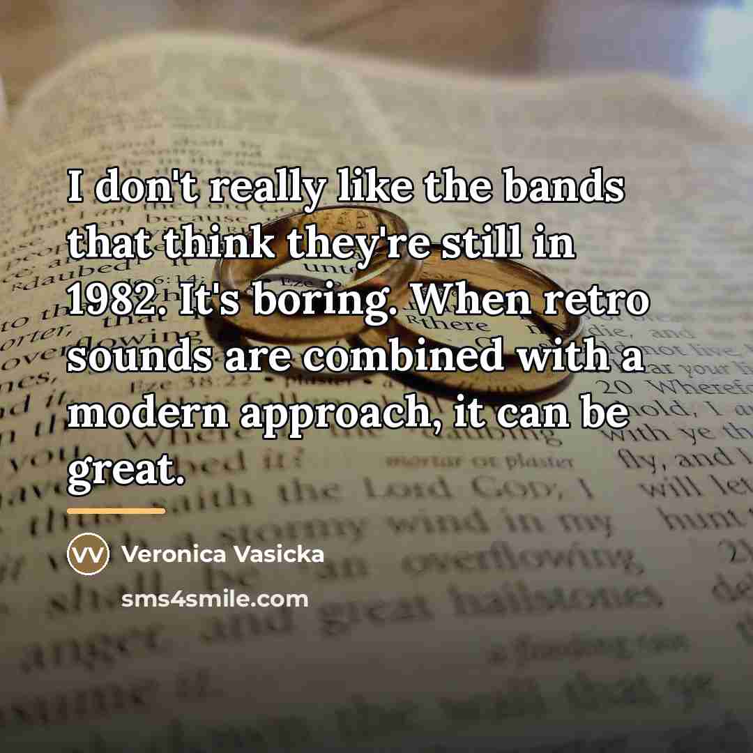 “I don't really like the bands that think they're still…” quote by Veronica Vasicka
