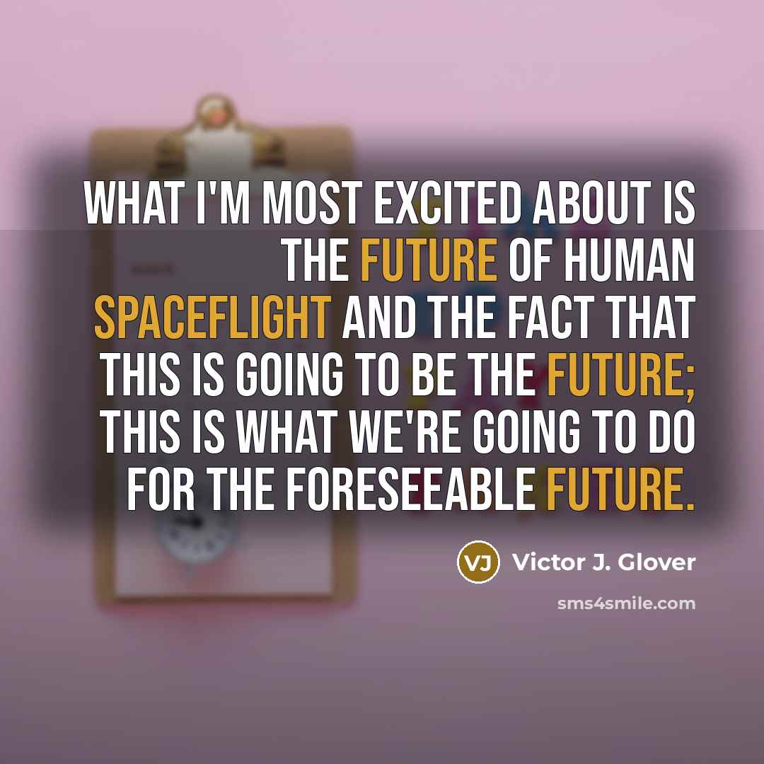 “What I'm most excited about is the future of human…” quote by Victor J. Glover