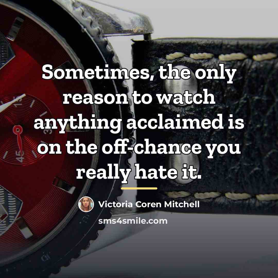 “Sometimes, the only reason to watch anything acclaimed is on…” quote by Victoria Coren Mitchell