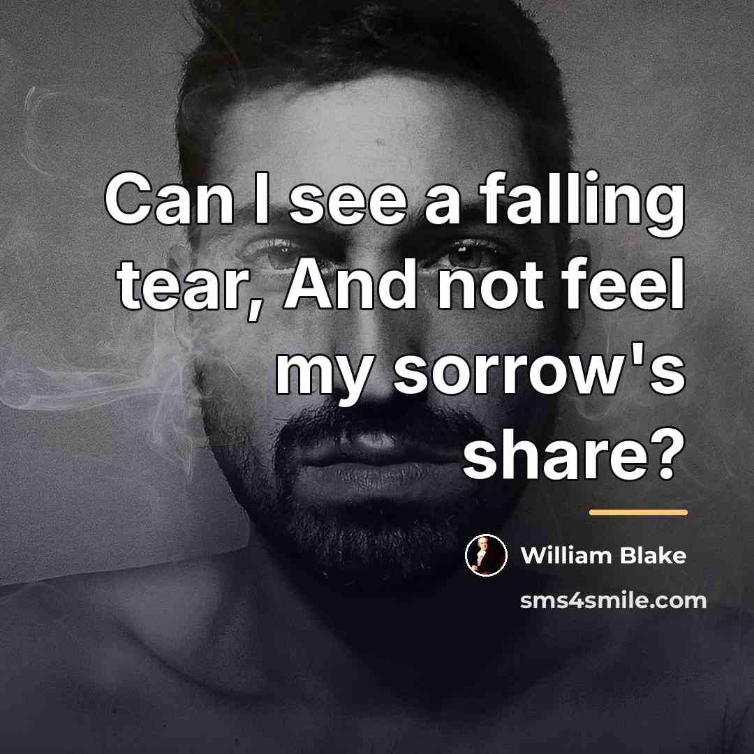 “Can I see a falling tear, And not feel my…” quote by William Blake