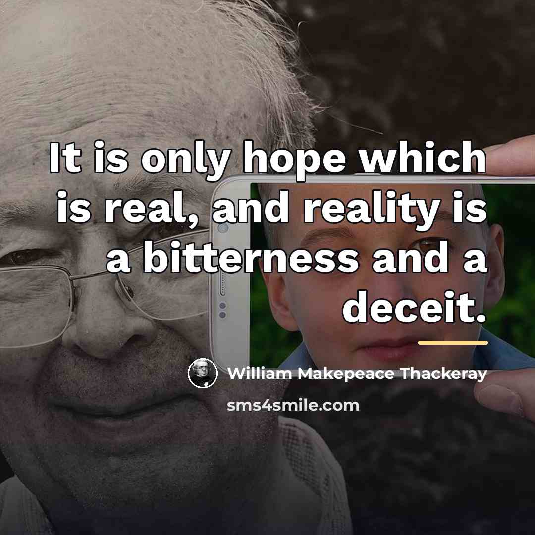 “It is only hope which is real, and reality is…” quote by William Makepeace Thackeray