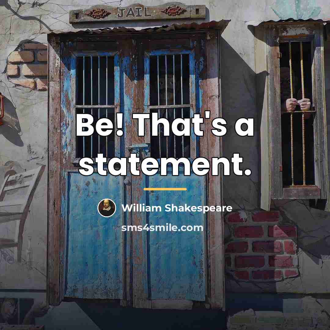 “Be! That's a statement.…” quote by William Shakespeare