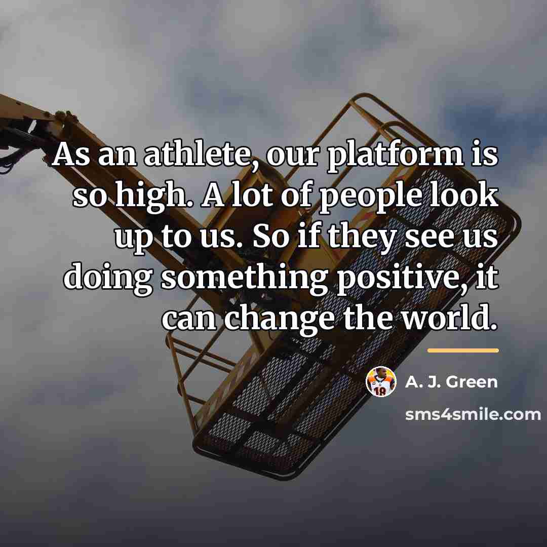 “As an athlete, our platform is so high. A lot…” quote by A. J. Green