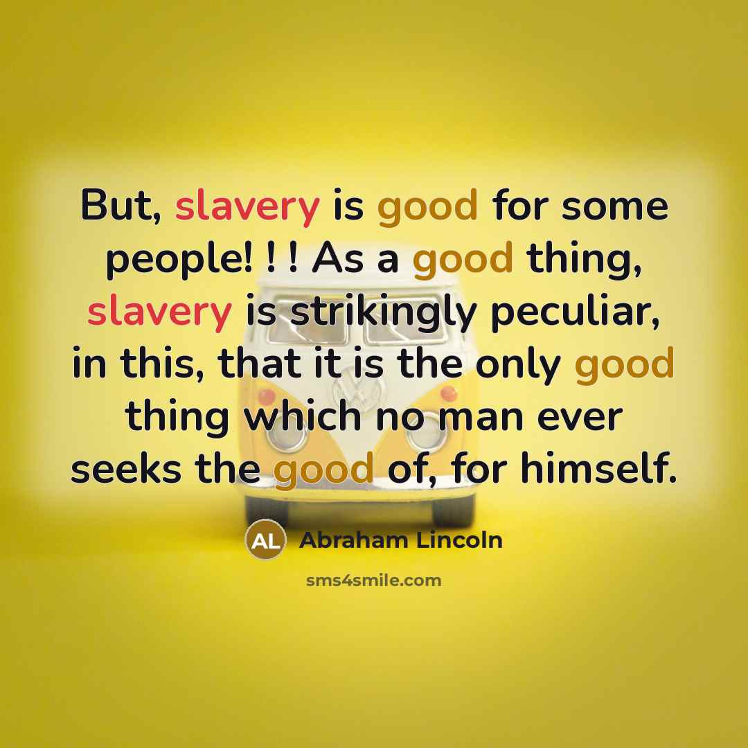 “But, slavery is good for some people! ! ! As…” quote by Abraham Lincoln