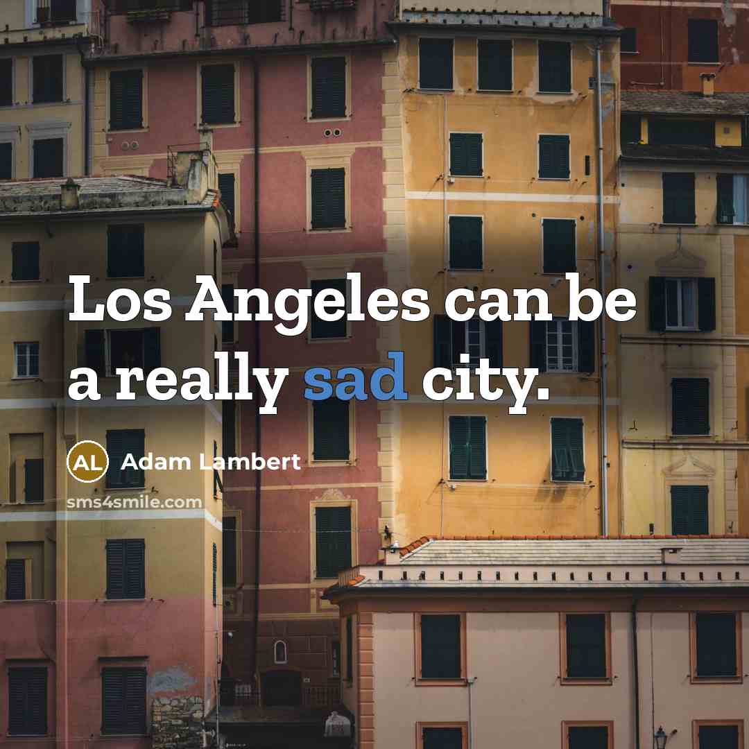 “Los Angeles can be a really sad city.…” quote by Adam Lambert