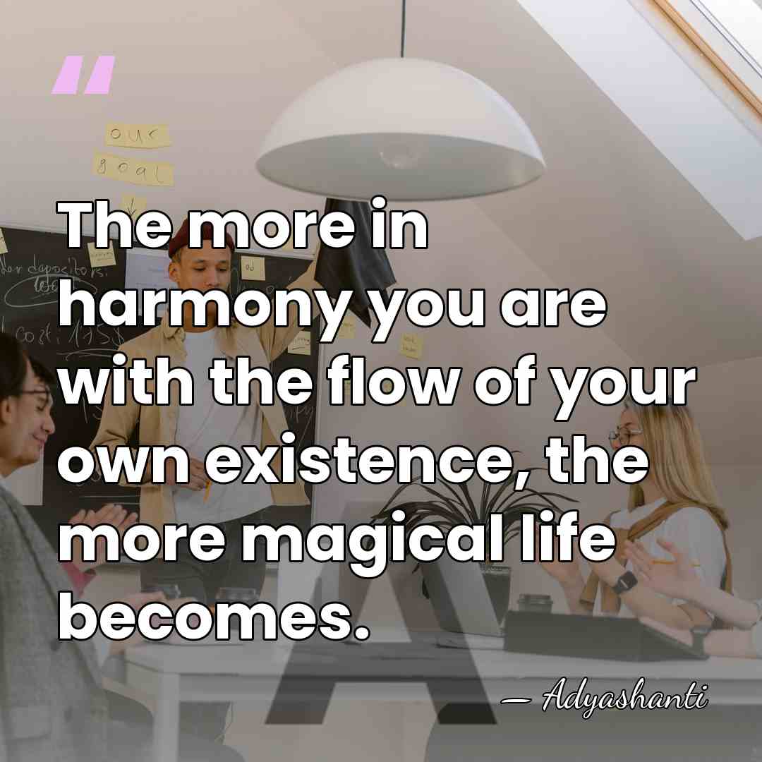 The more in harmony you are with the flow of your own&hellip; - Adyashanti