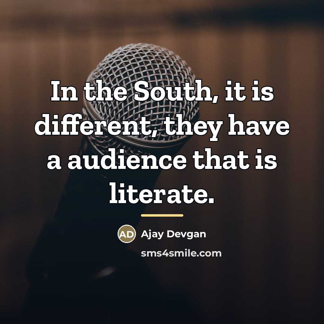 “In the South, it is different, they have a audience…” quote by Ajay Devgan