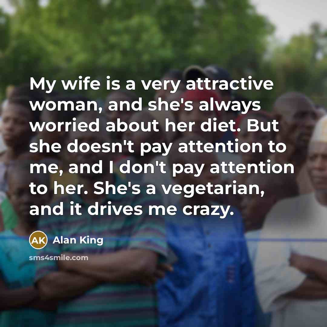 “My wife is a very attractive woman, and she's always…” quote by Alan King