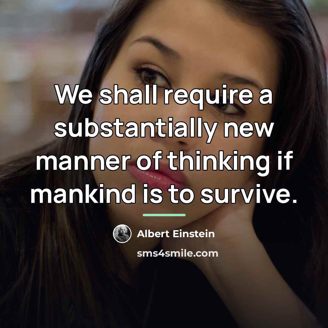 “We shall require a substantially new manner of thinking if…” quote by Albert Einstein