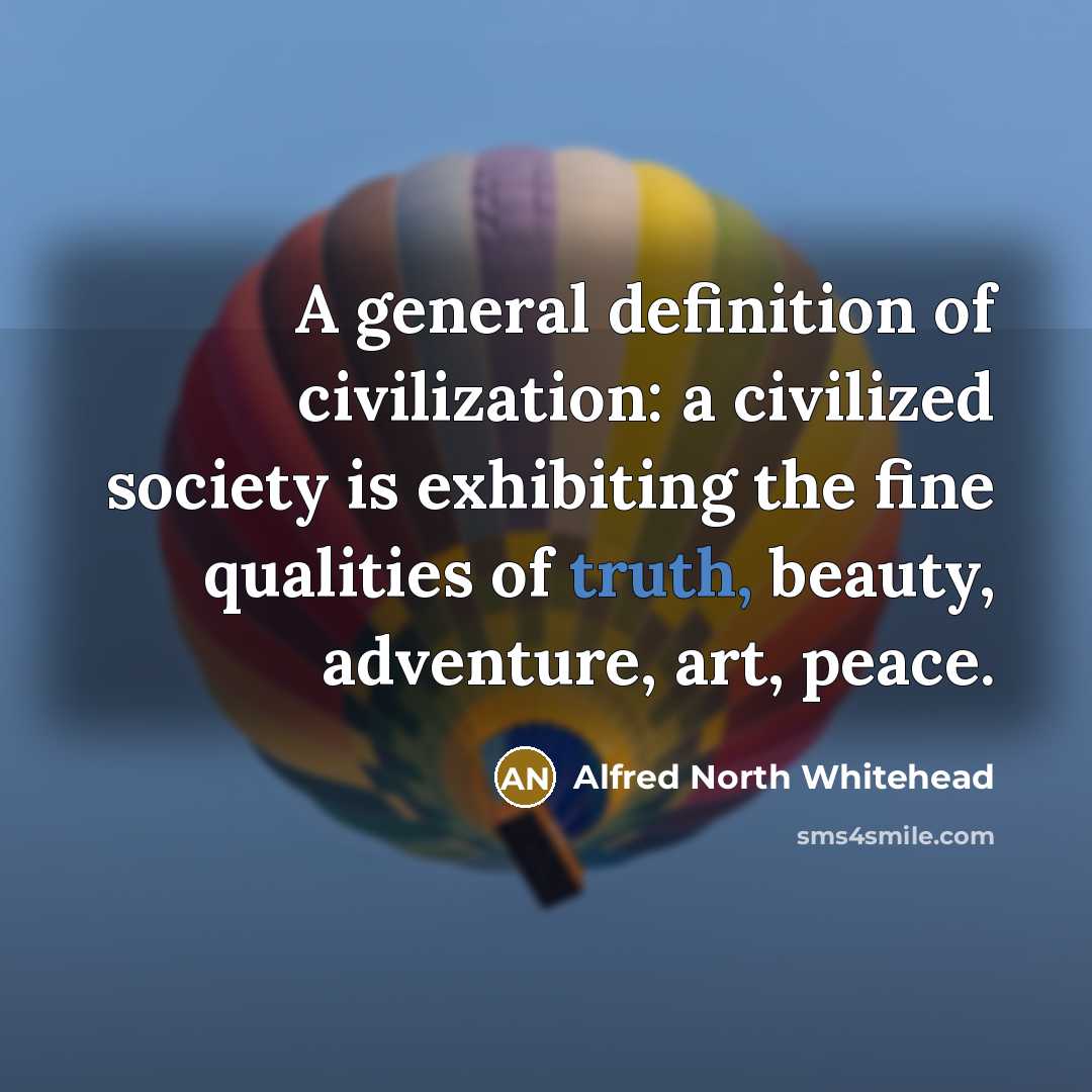 “A general definition of civilization: a civilized society is exhibiting…” quote by Alfred North Whitehead