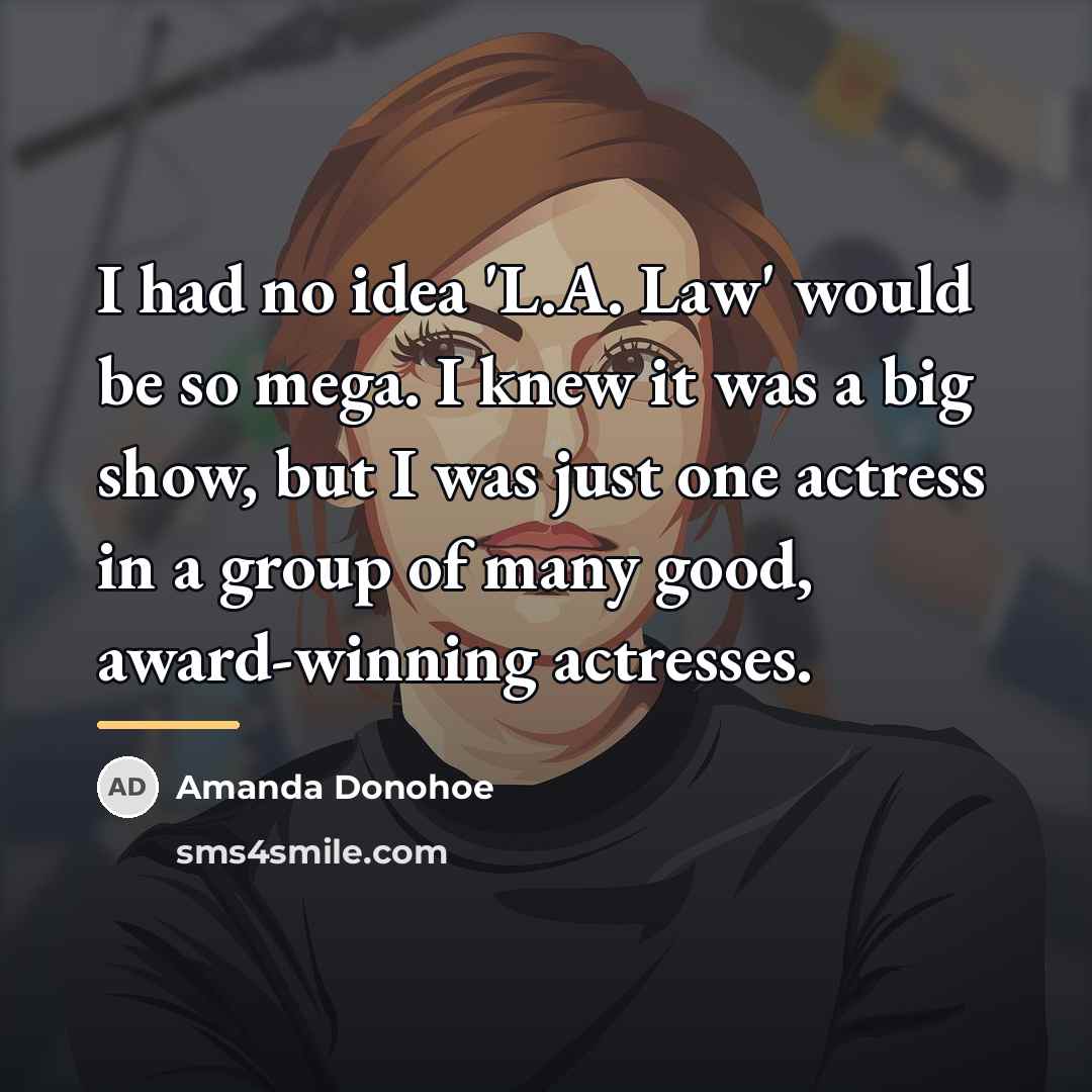 “I had no idea 'L.A. Law' would be so mega.…” quote by Amanda Donohoe