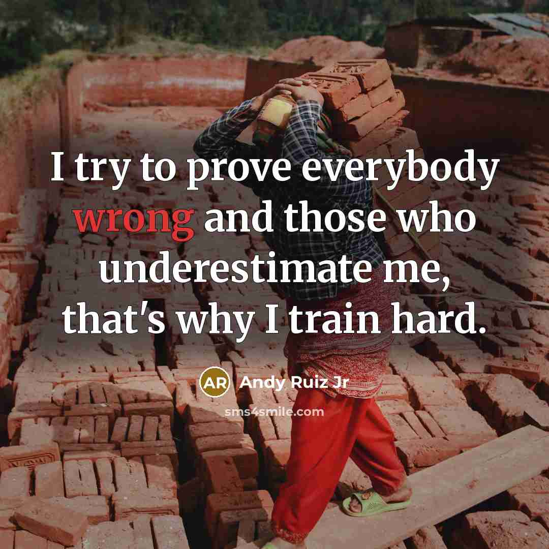 “I try to prove everybody wrong and those who underestimate…” quote by Andy Ruiz Jr