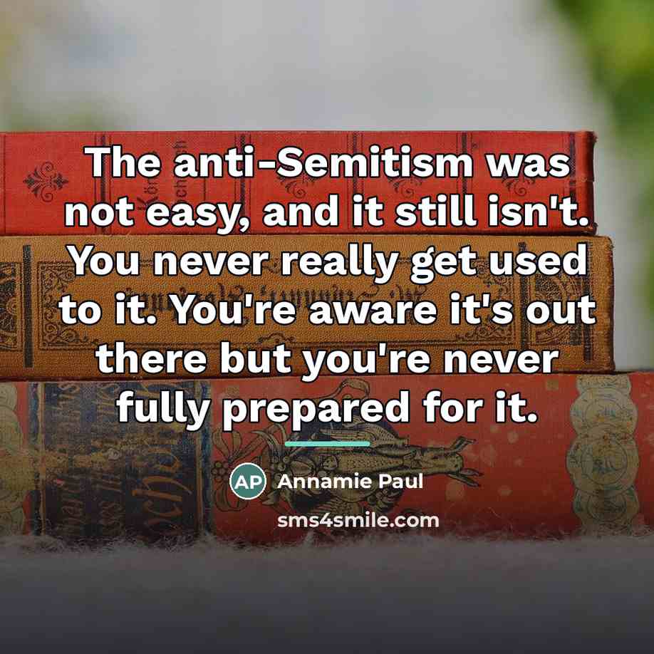 “The anti-Semitism was not easy, and it still isn't. You…” quote by Annamie Paul