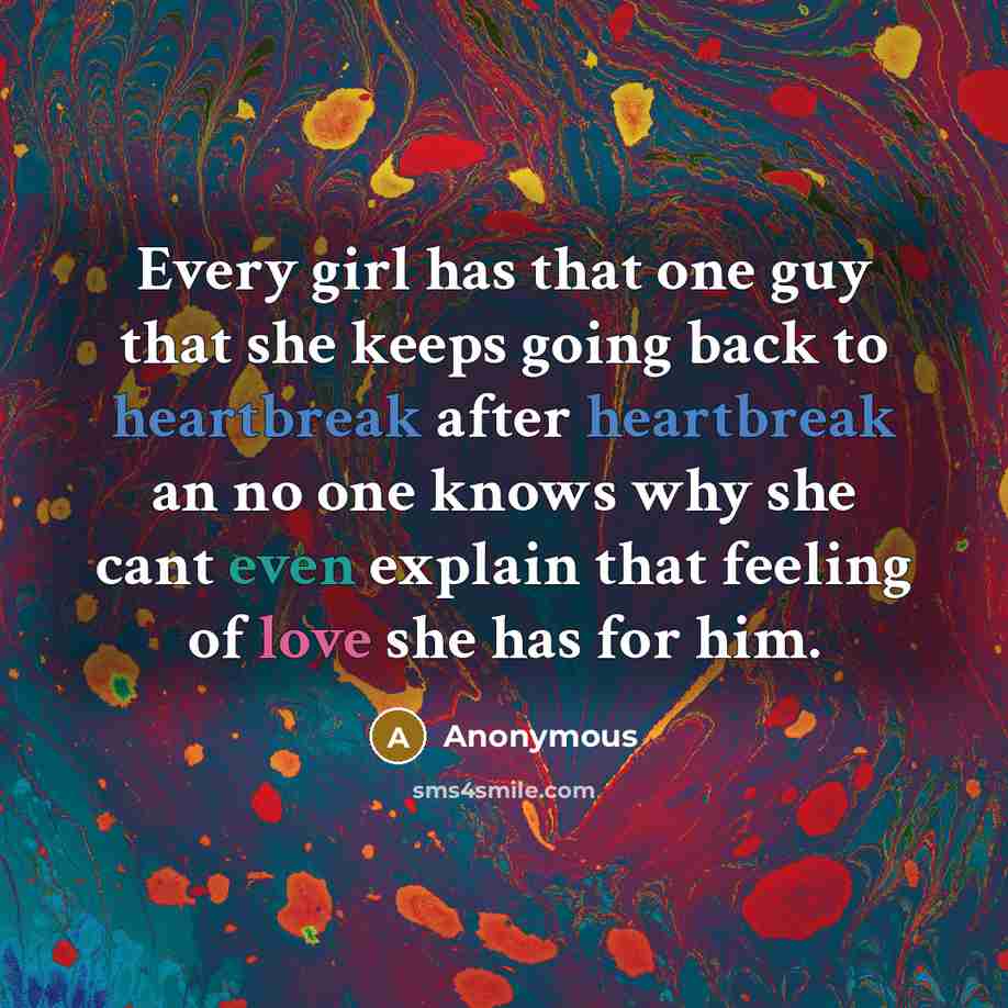 “Every girl has that one guy that she keeps going…” quote by Anonymous