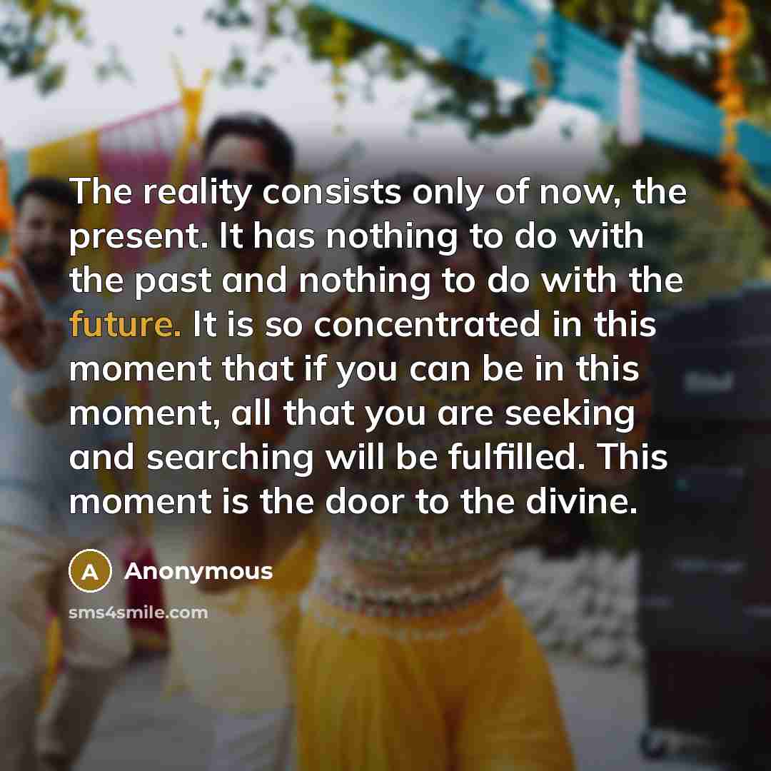 “The reality consists only of now, the present. It has…” quote by Anonymous