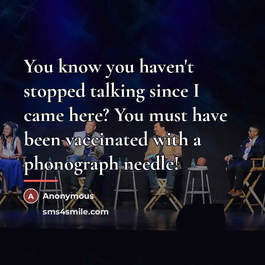 “You know you haven't stopped talking since I came here?…” quote by Anonymous