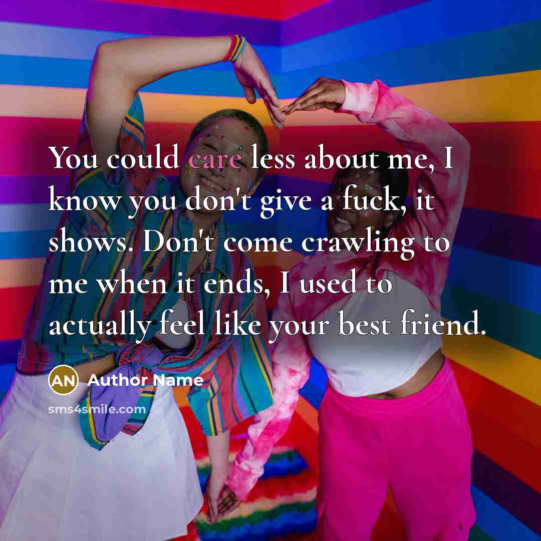 “You could care less about me, I know you don't…” quote by Author Name