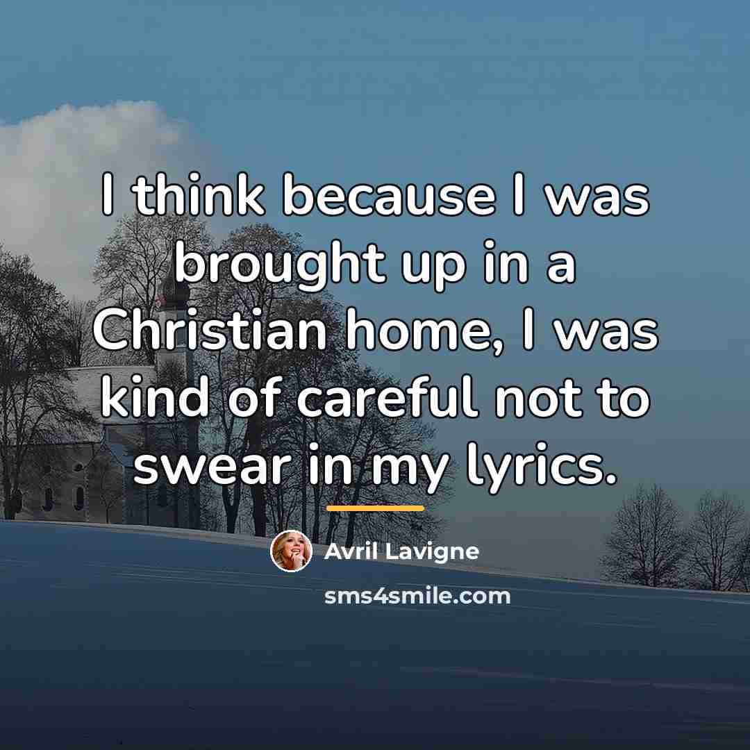 “I think because I was brought up in a Christian…” quote by Avril Lavigne